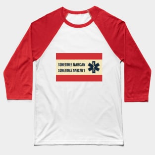 Sometimes Narcan Sometimes Narcan't Baseball T-Shirt